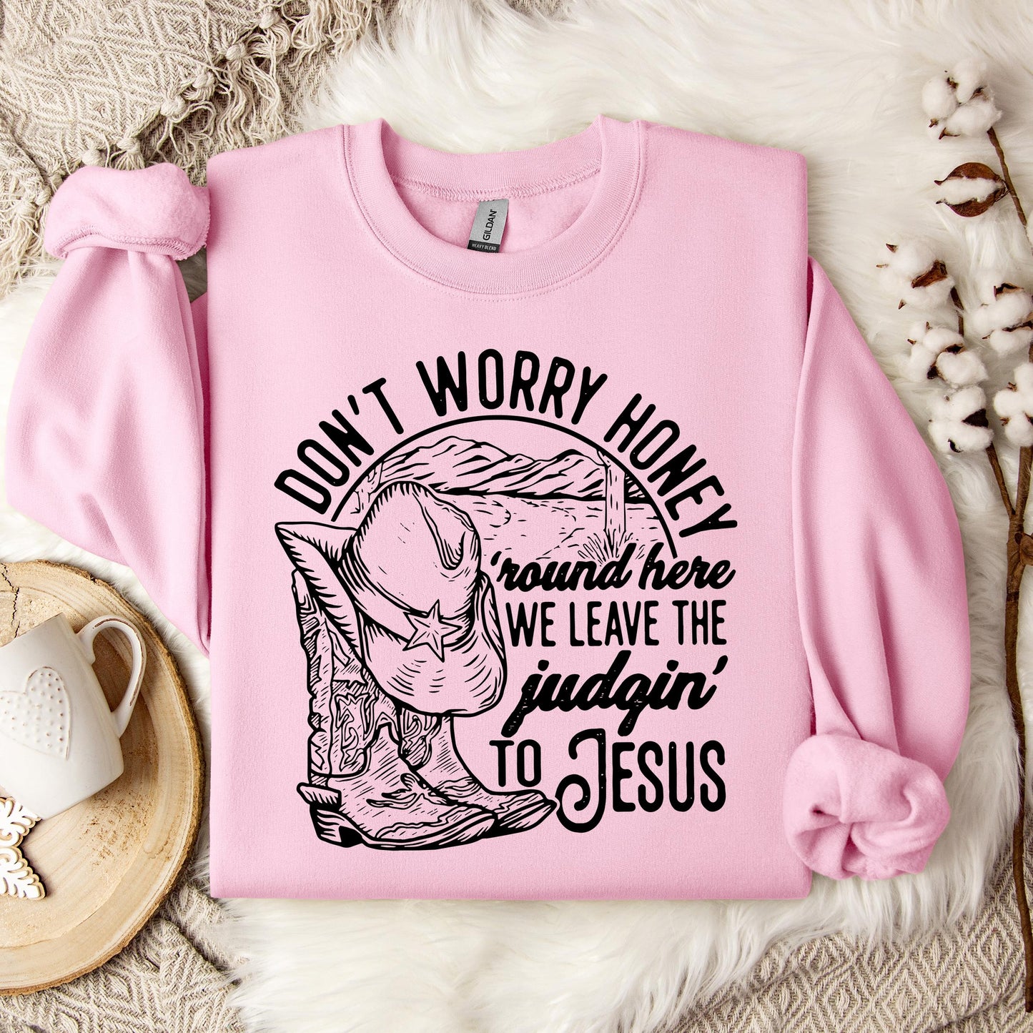 Don't Worry Honey Round Here We Leave The Judging To Jesus Sweatshirt
