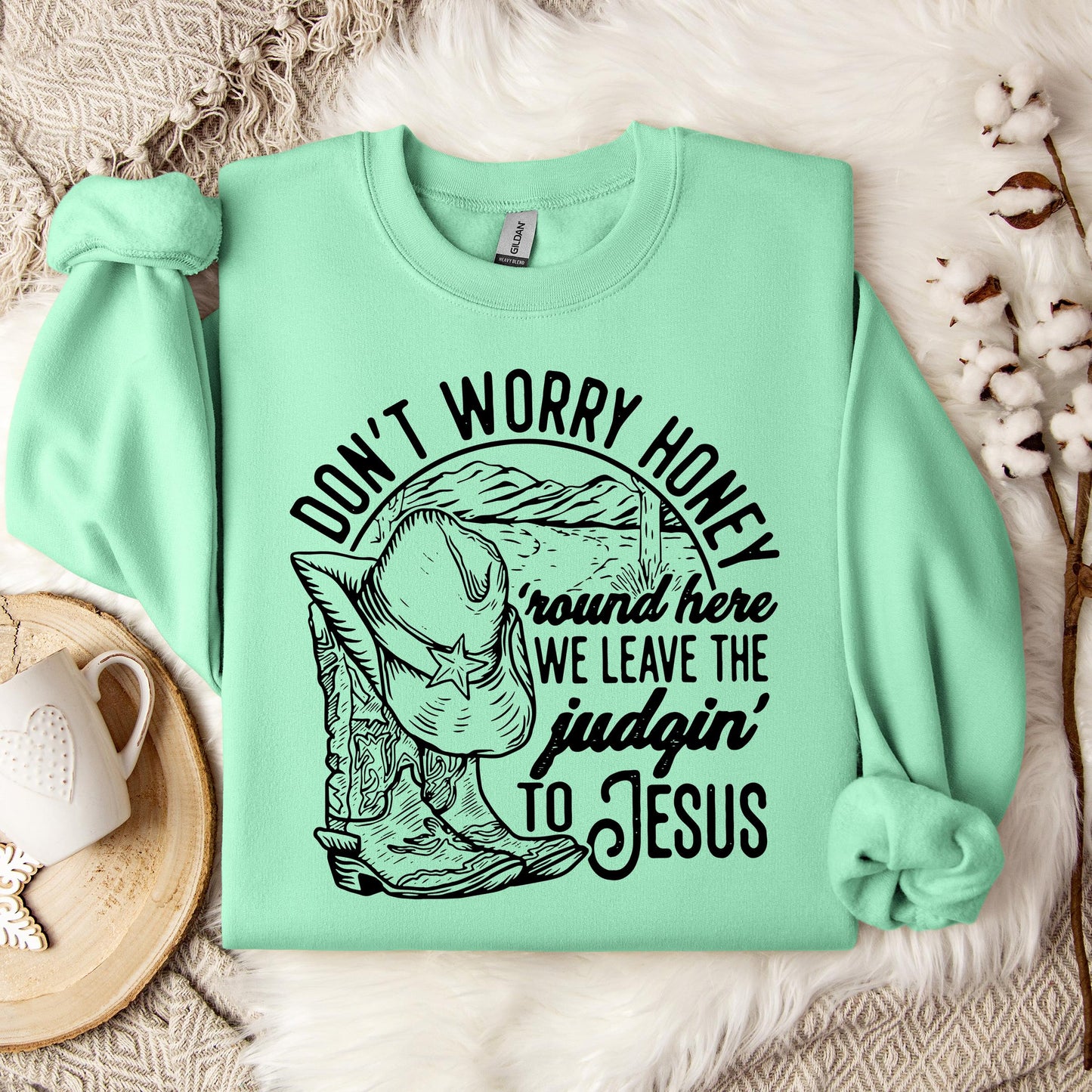 Don't Worry Honey Round Here We Leave The Judging To Jesus Sweatshirt