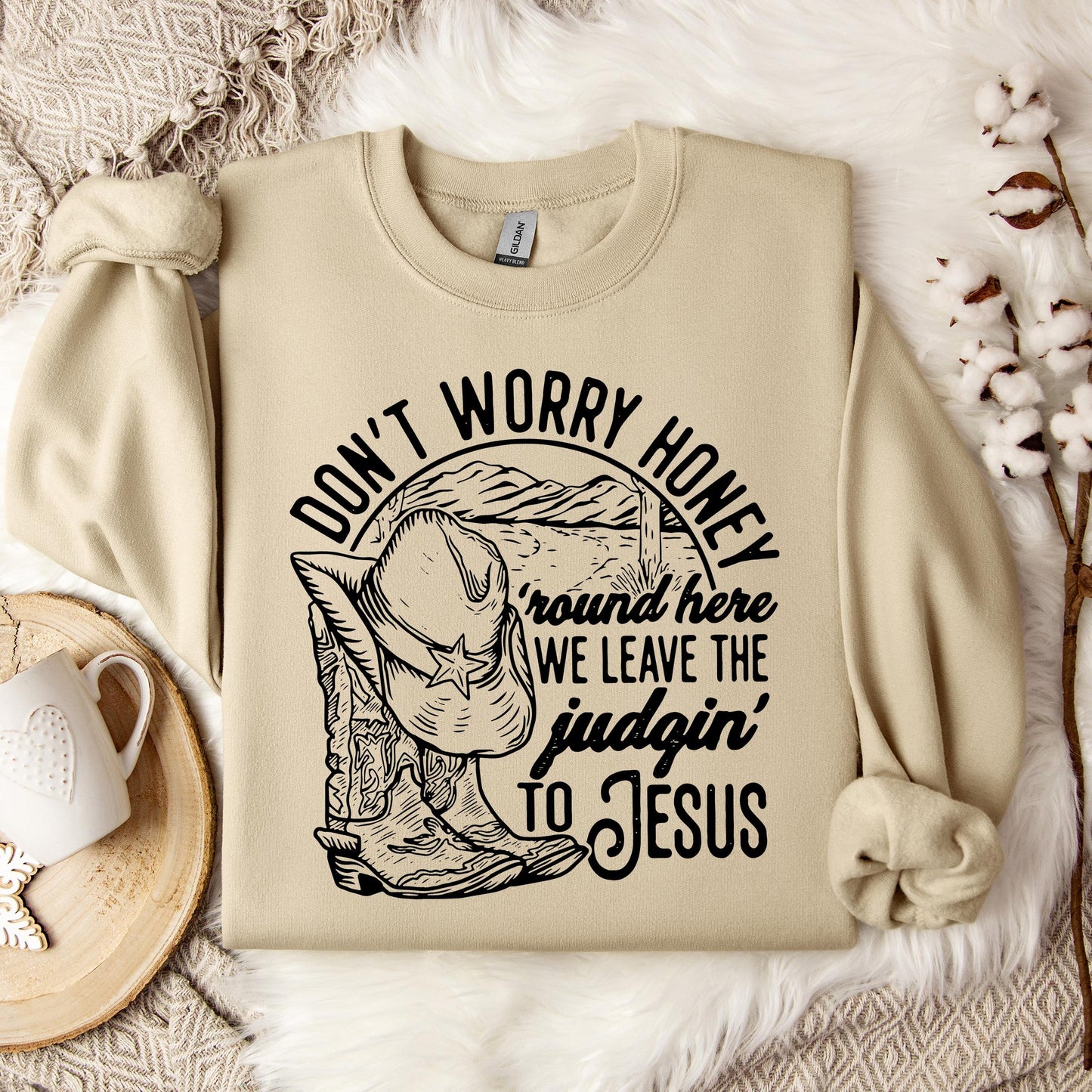 Don't Worry Honey Round Here We Leave The Judging To Jesus Sweatshirt