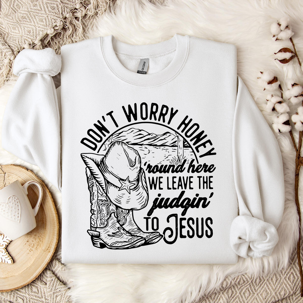 Don't Worry Honey Round Here We Leave The Judging To Jesus Sweatshirt