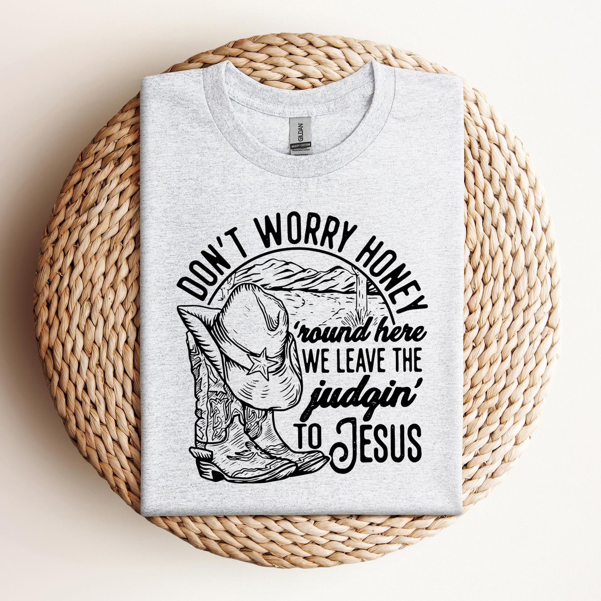 Don't Worry Honey Round Here We Leave The Judging To Jesus