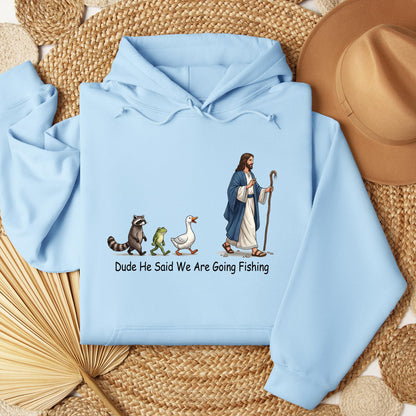 Dude He Said We Are Going Fishing 01