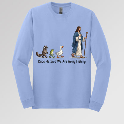 Dude He Said We Are Going Fishing 01