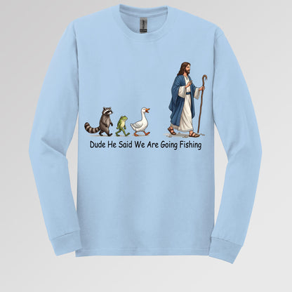 Dude He Said We Are Going Fishing 01
