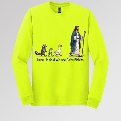 Dude He Said We Are Going Fishing 01