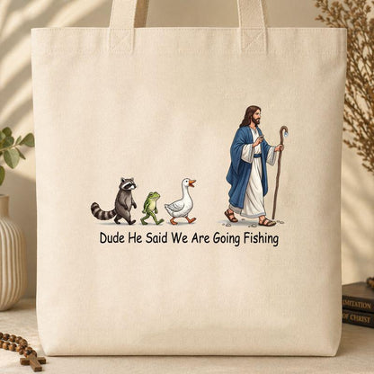 Dude He Said We Are Going Fishing 01