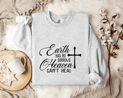 Earth Had No Sorrows Heaven Can't Heal Sweatshirt