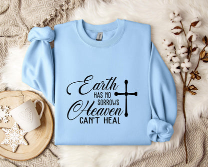 Earth Had No Sorrows Heaven Can't Heal Sweatshirt