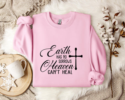 Earth Had No Sorrows Heaven Can't Heal Sweatshirt