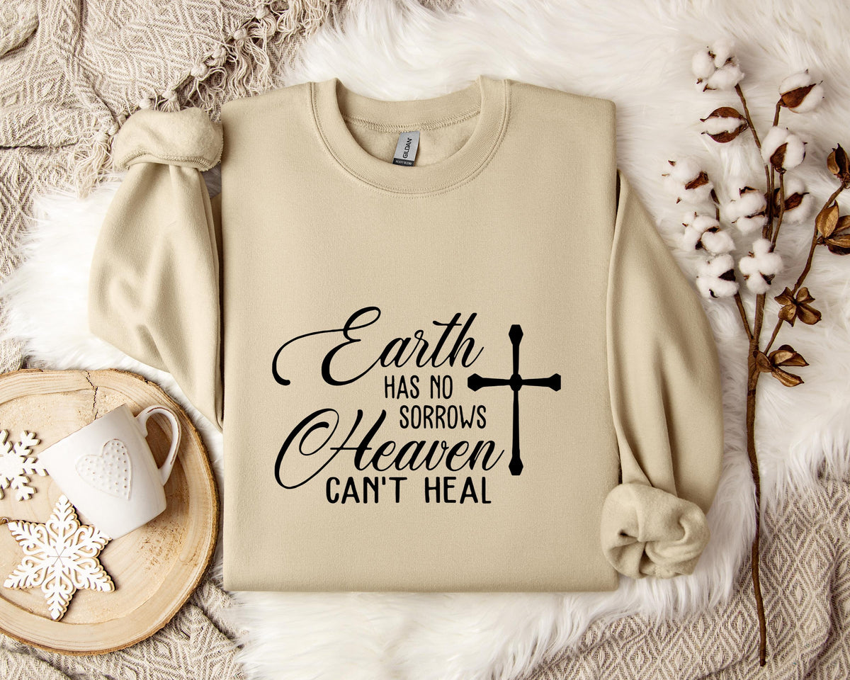 Earth Had No Sorrows Heaven Can't Heal Sweatshirt