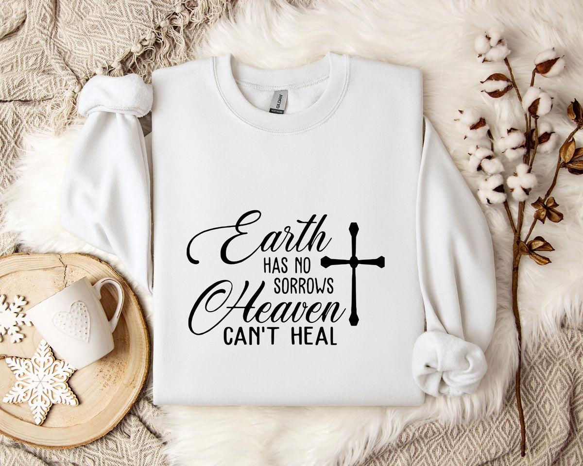 Earth Had No Sorrows Heaven Can't Heal Sweatshirt