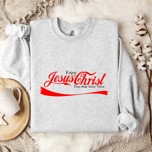 Enjoy Jesus Christ Thou Shalt Never Thirst Sweatshirt