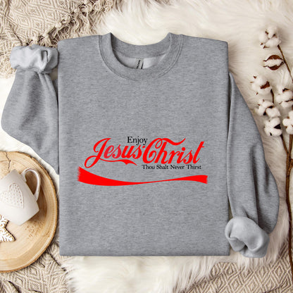 Enjoy Jesus Christ Thou Shalt Never Thirst Sweatshirt