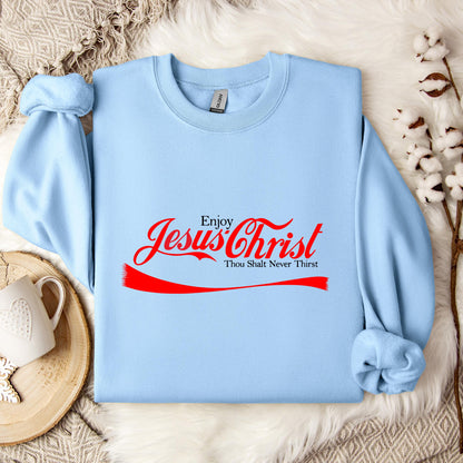 Enjoy Jesus Christ Thou Shalt Never Thirst Sweatshirt