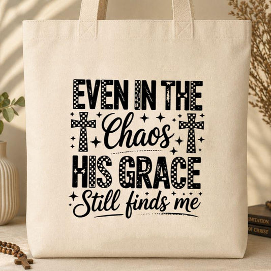 Even In The Chaos His Grace Still Finds Me Tote Bag