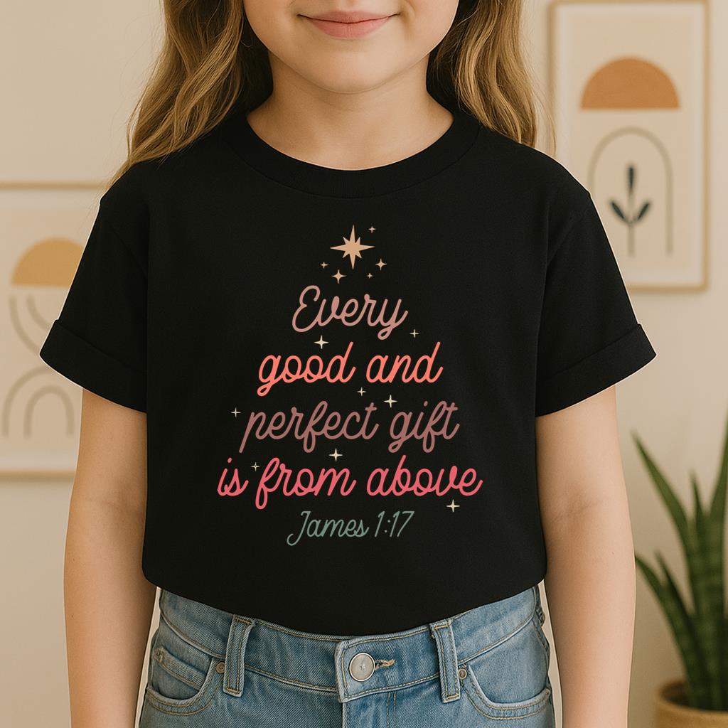 Every Good And Perfect Gift Is From Above James 1.17