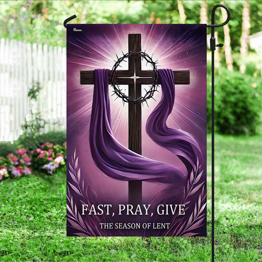 Christian Cross The Season of Lent Fast Pray Give Flag