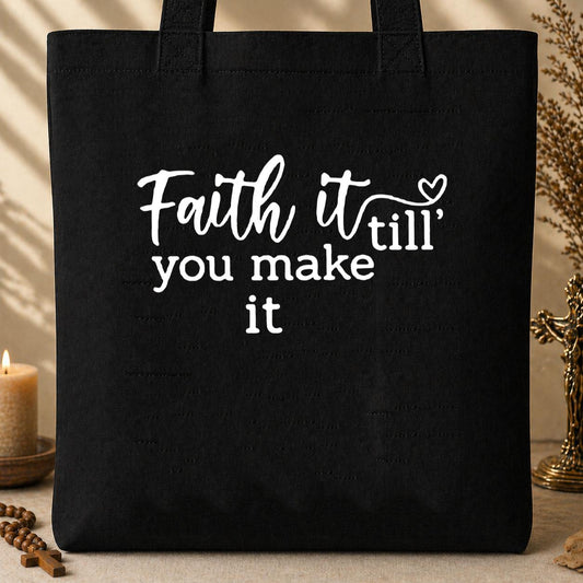 Faith It Till You Make It Tote Bag