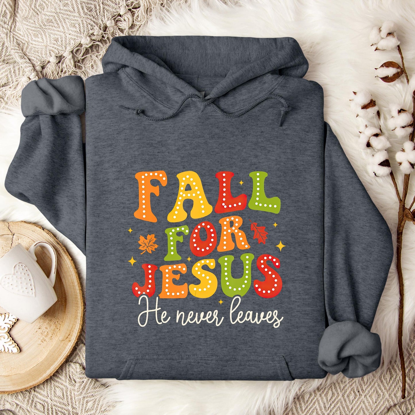 Fall For Jesus He Never Leaves 10 Hoodie