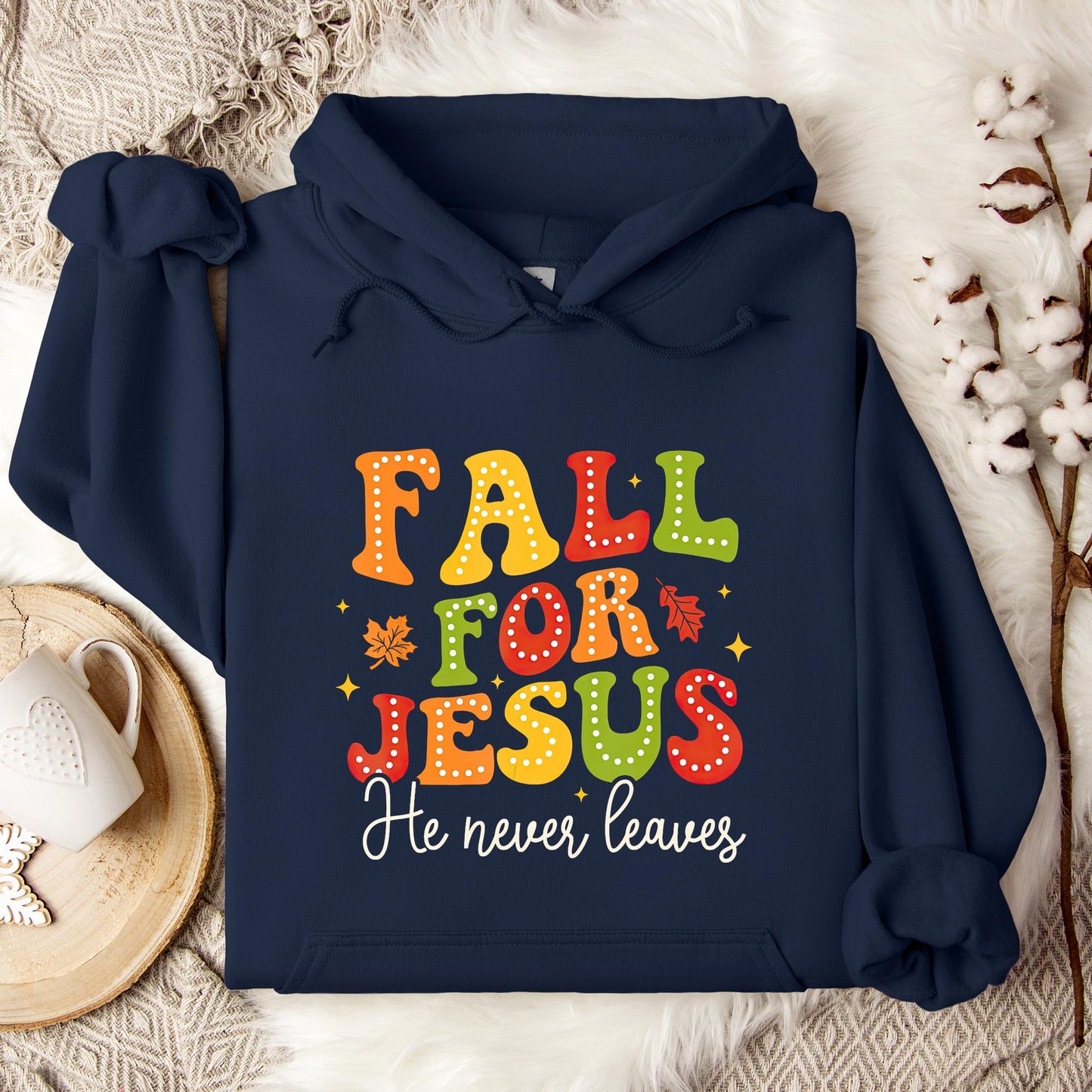 Fall For Jesus He Never Leaves 10 Hoodie