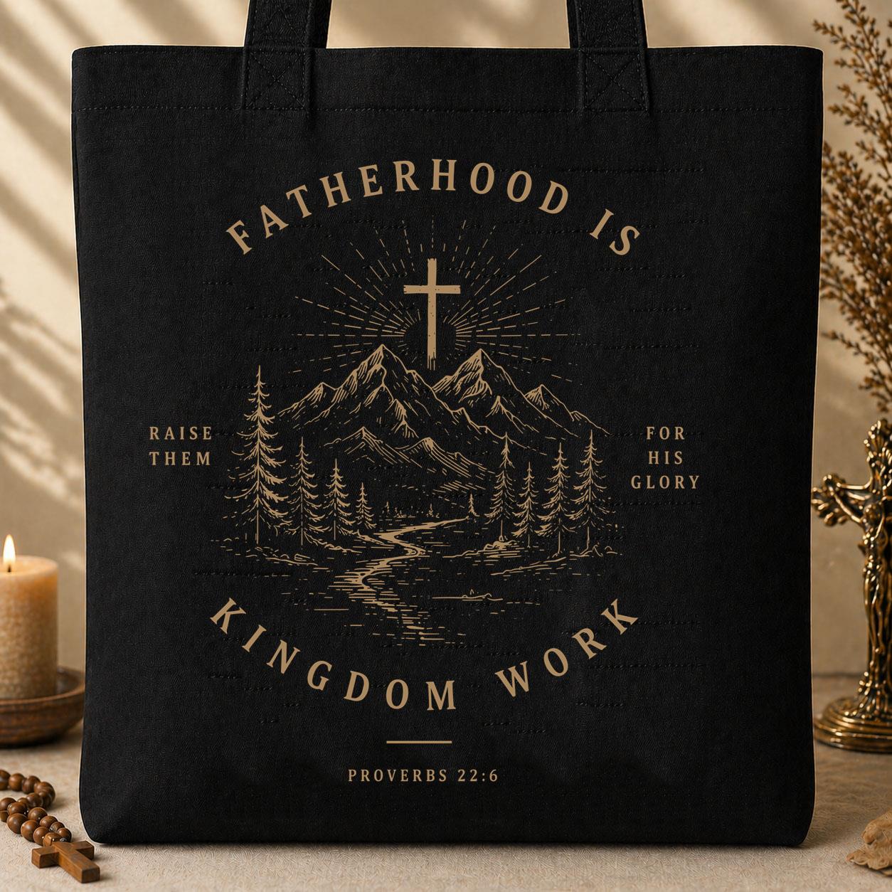 Fatherhood Is Raise Them For His Glory Kingdom Work Proverbs 22.6 01