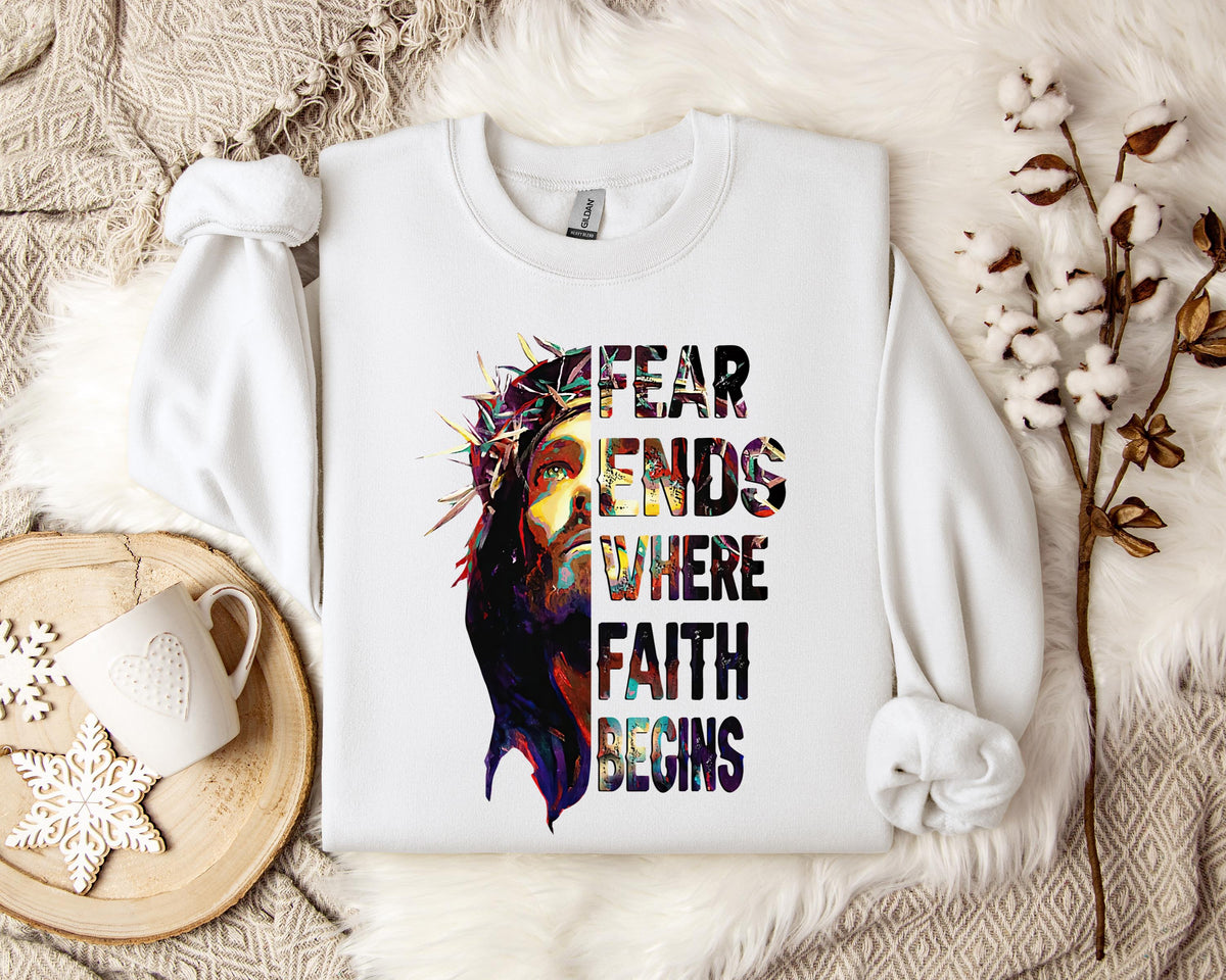 Fear Ends Where Faith Begins Sweatshirt