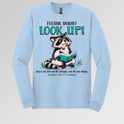 Feeling Down Look Up Look to the Lord and His strength; seek His face always Psalm 105.4 01