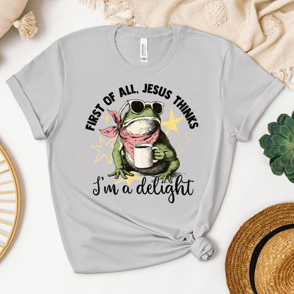 First of all, Jesus thinks I'm a delight 01