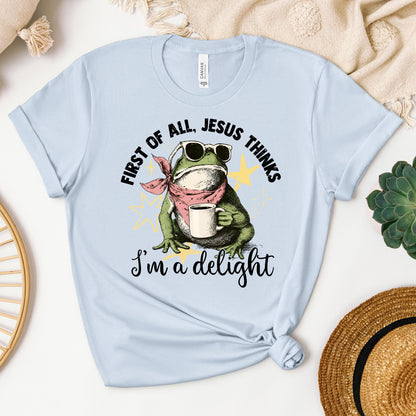 First of all, Jesus thinks I'm a delight 01