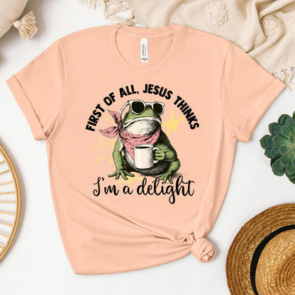 First of all, Jesus thinks I'm a delight 01