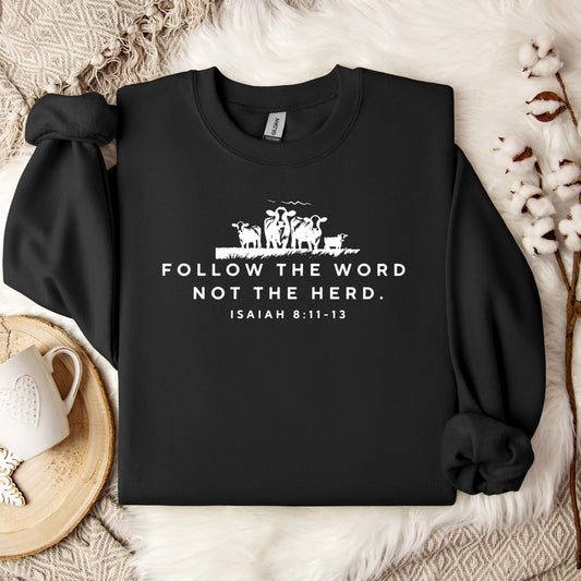 Follow The Word Not The Herd Isaiah 8.11-13 01 Sweatshirt