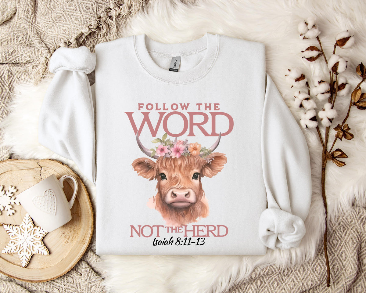 Folow The Word Not The Herd Isaiah 8.11-13 Sweatshirt