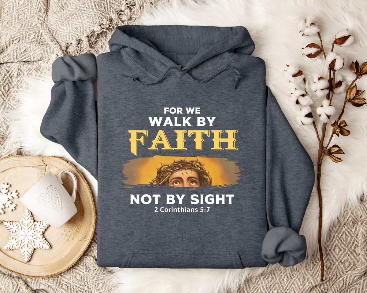 For Me Walk By Faith Not By Sight 2 Corinthians 57 Hoodie