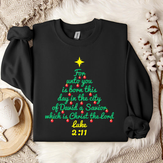 For Unto You Is Born This Day In The City Of David A Savior Which Is Christ The Lord Luke 2.11 Sweatshirt
