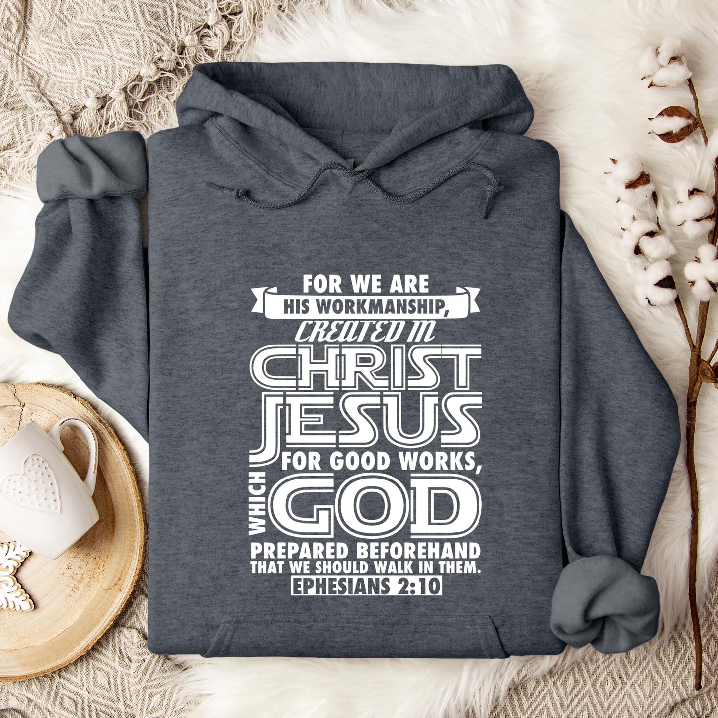 For We Are His Workmanship Created In Christ Jesus Ephesians 2.10 Hoodie