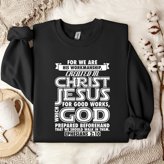 For We Are His Workmanship Created In Christ Jesus Ephesians 2.10 Sweatshirt
