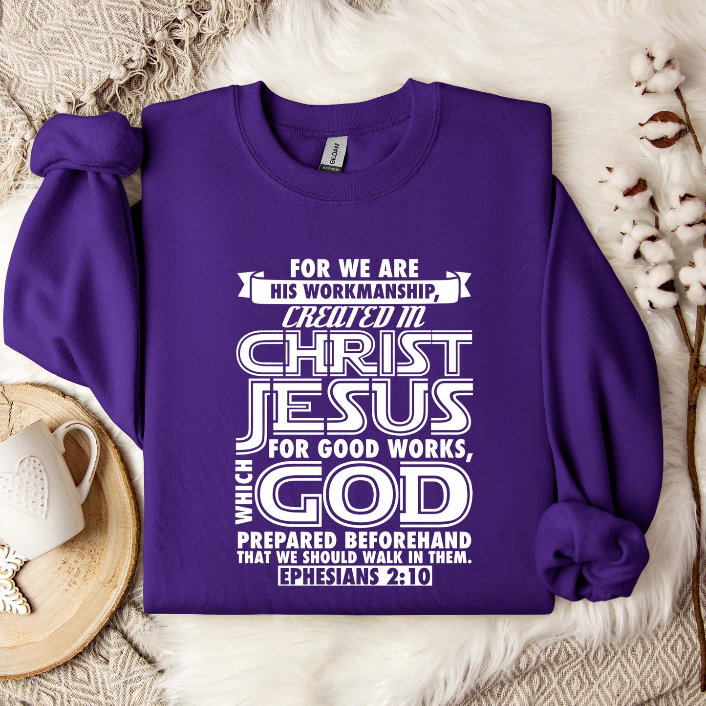 For We Are His Workmanship Created In Christ Jesus Ephesians 2.10 Sweatshirt