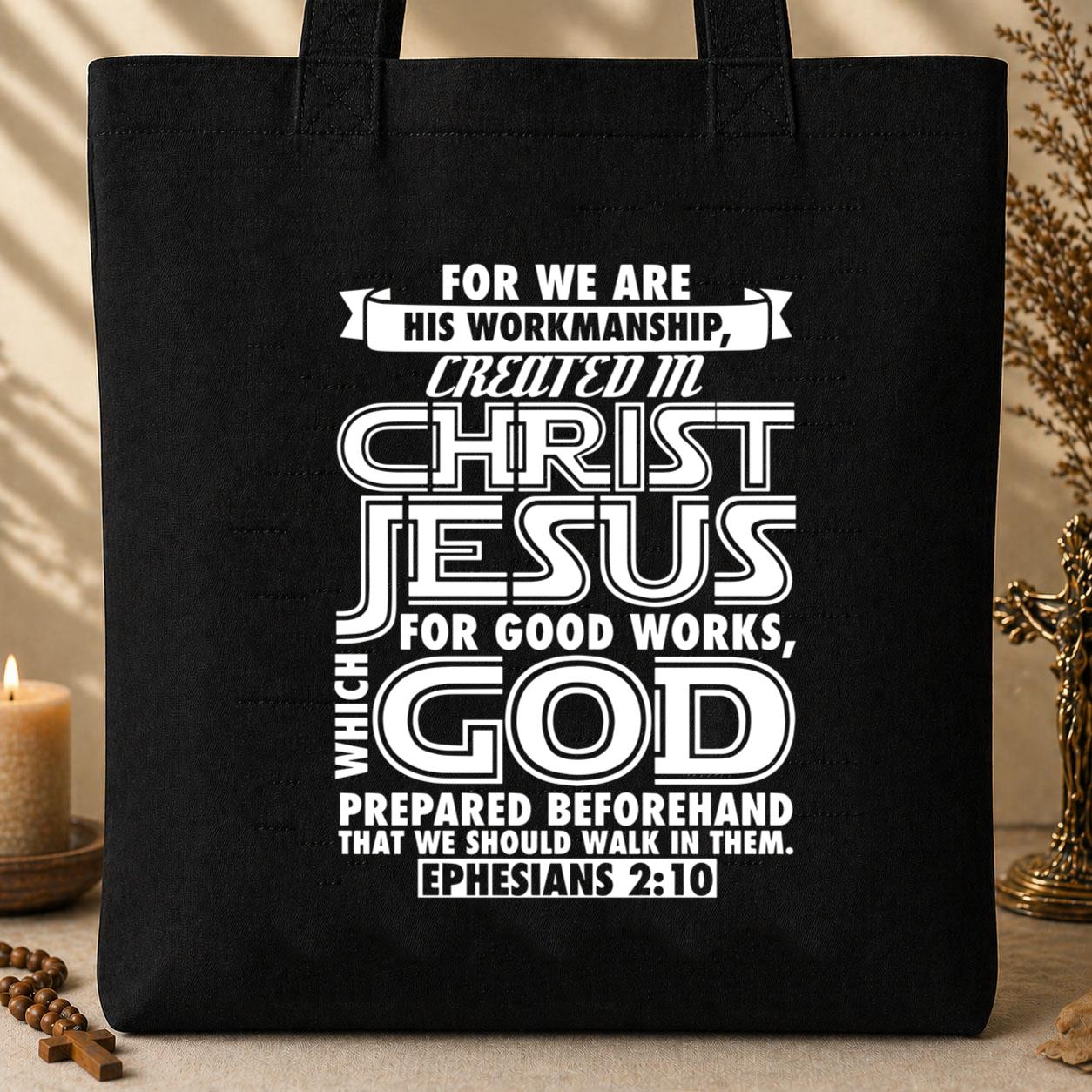 For We Are His Workmanship Created In Christ Jesus Ephesians 2.10 Tote Bag