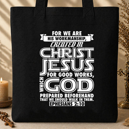 For We Are His Workmanship Created In Christ Jesus Ephesians 2.10 Tote Bag