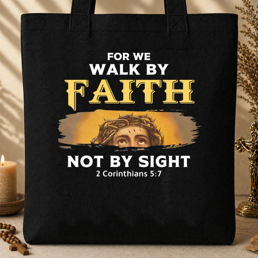 For We Walk By Faith Not By Sight 2 Corinthians 5.7 Tote Bag