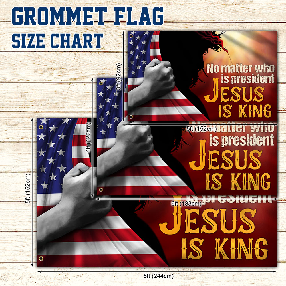 Easter Flag, Jesus Grommet Flag, No Matter Who Is President Jesus Is King