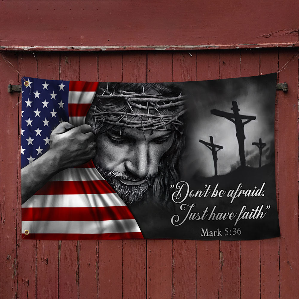 Jesus American Flag Don’t Be Afraid, Just Have Faith Grommet Flag