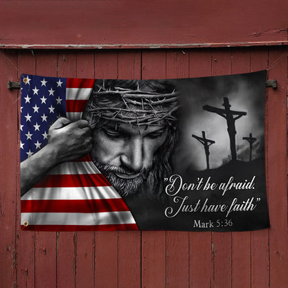 Jesus American Flag Don’t Be Afraid, Just Have Faith Grommet Flag