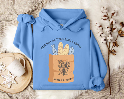 Give Him All Your Fishes & Loaves Matt 14.13-21 Hoodie
