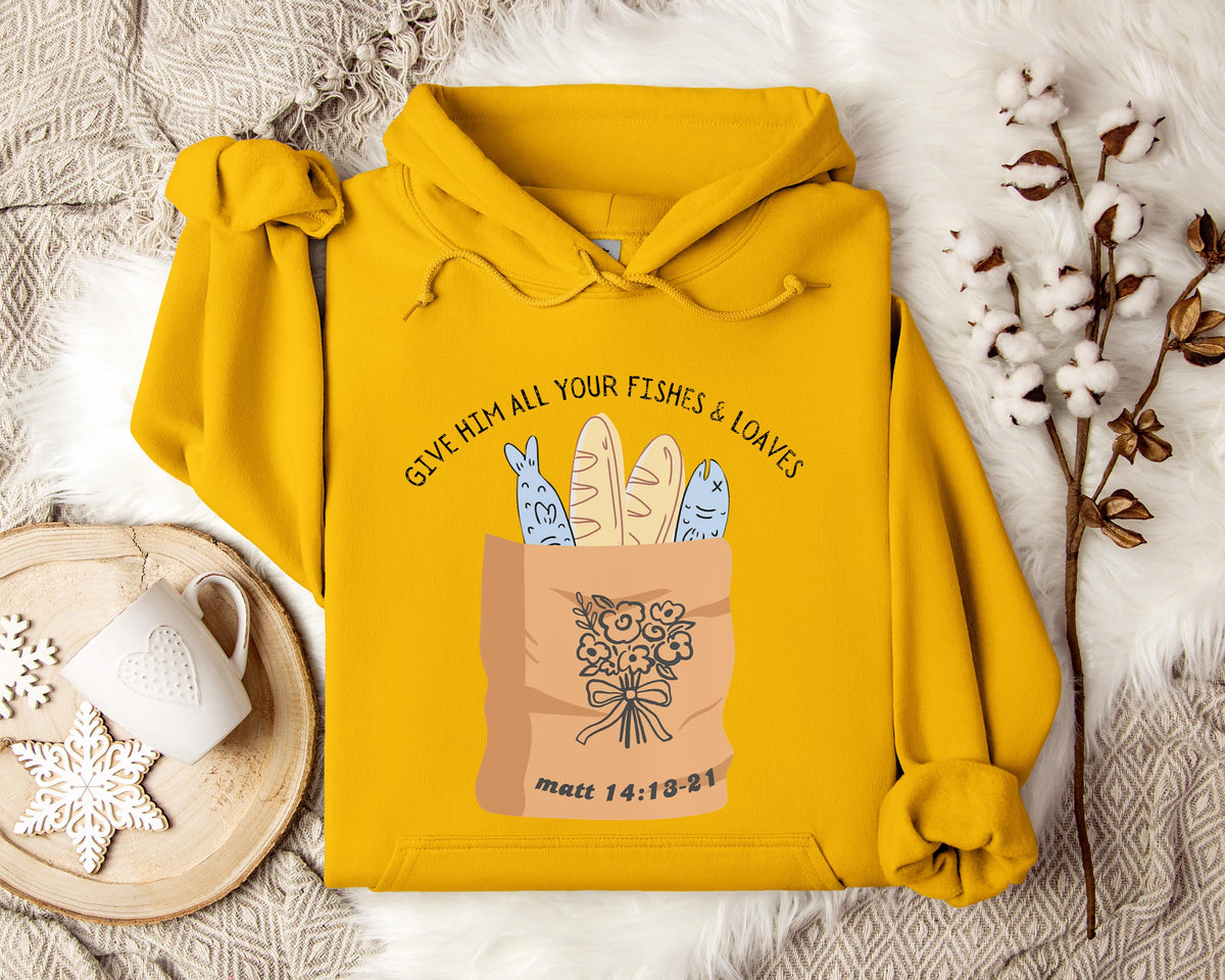 Give Him All Your Fishes & Loaves Matt 14.13-21 Hoodie