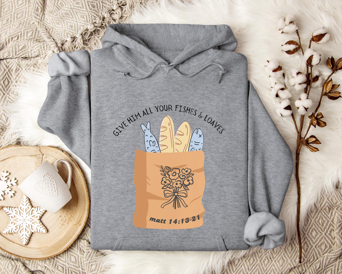 Give Him All Your Fishes & Loaves Matt 14.13-21 Hoodie