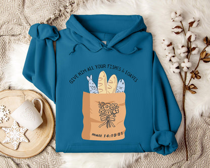 Give Him All Your Fishes & Loaves Matt 14.13-21 Hoodie