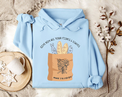 Give Him All Your Fishes & Loaves Matt 14.13-21 Hoodie