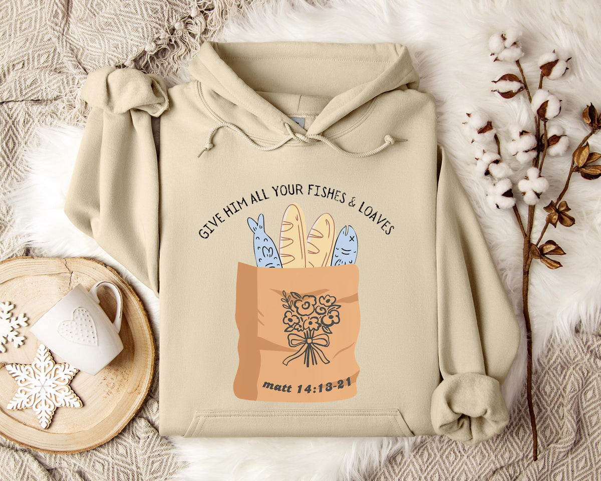 Give Him All Your Fishes & Loaves Matt 14.13-21 Hoodie