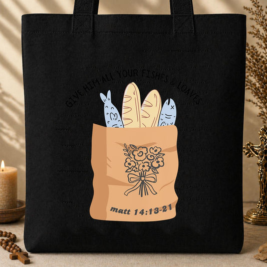 Give Him All Your Fishes & Loaves Matt 14.13-21 Tote Bag